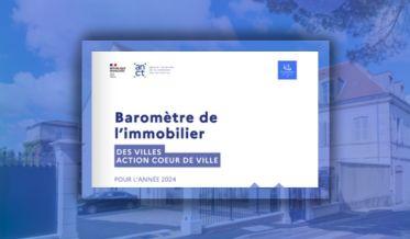Baromètre de l'immobilier des villes Action cœur de ville pour l'année 2024